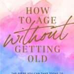 review of "How to age without getting old" by Joyce Meyer.